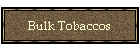 Bulk Tobaccos