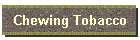 Chewing Tobacco