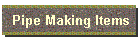 Pipe Making Items