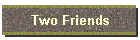 Two Friends